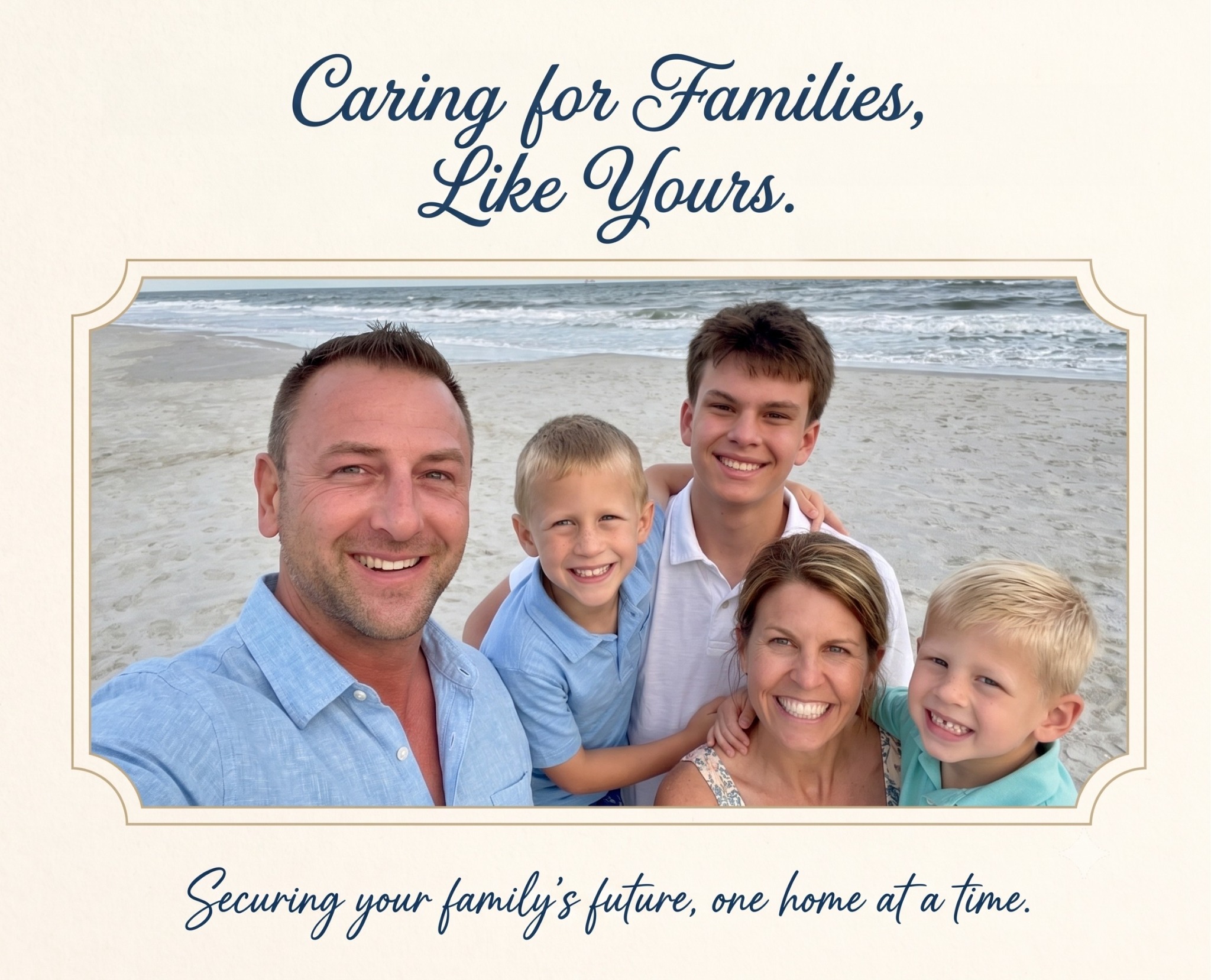 The Selander family at the beach with the message Caring for Families Like Yours and Securing your family's future, one home at a time